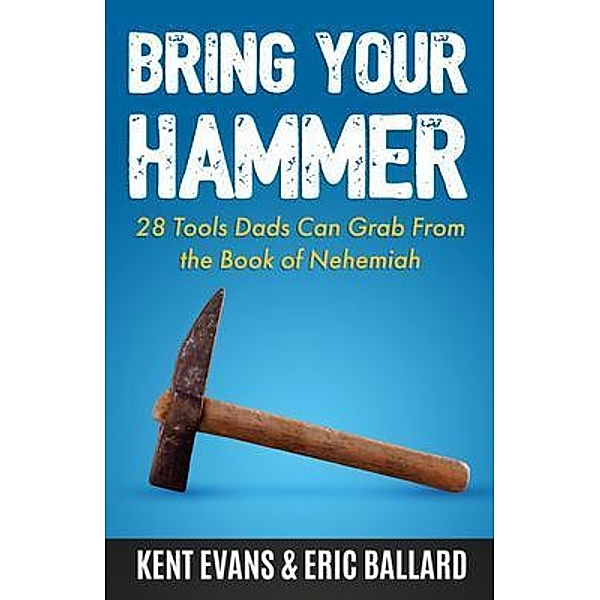 Bring Your Hammer / Manhood Journey Press, Kent Evans, Eric Ballard