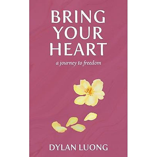 Bring Your Heart / New Degree Press, Dylan Luong