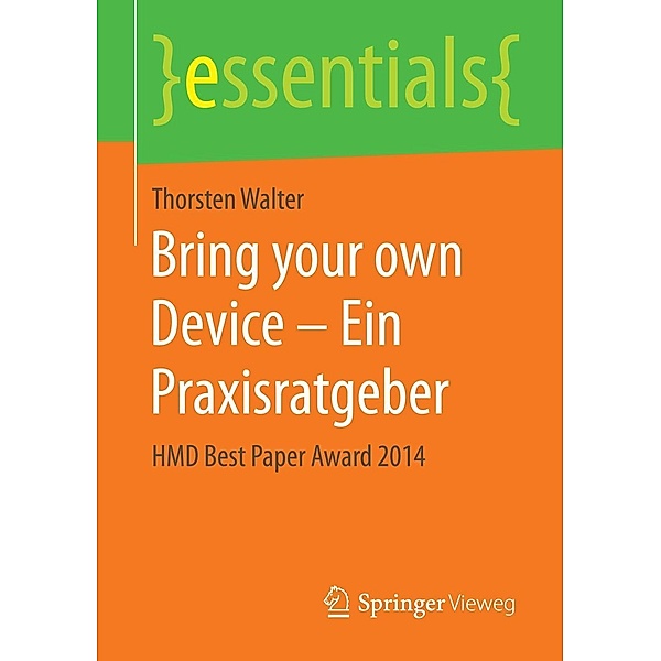 Bring your own Device - Ein Praxisratgeber / essentials, Thorsten Walter