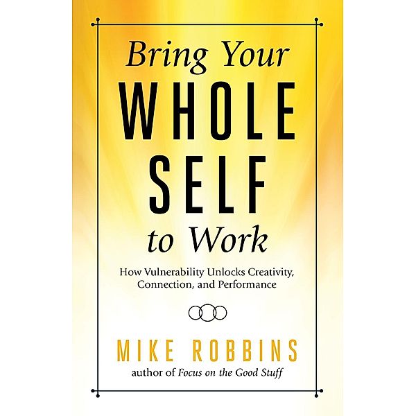 Bring Your Whole Self To Work, Mike Robbins