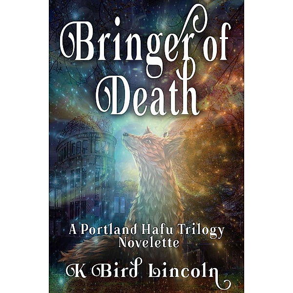 Bringer-of-Death: Portland Hafu Trilogy Prequel Novelette (The Portland Hafu), K. Bird Lincoln