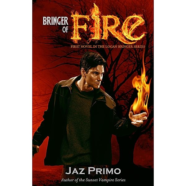 Bringer of Fire (The Logan Bringer Series, Book 1) / Jaz Primo, Jaz Primo