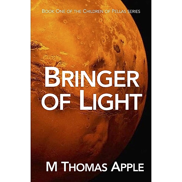 Bringer of Light (Children of Pellas, #1) / Children of Pellas, M Thomas Apple