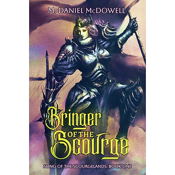 Bringer of the Scourge (Song of the Scourgelands, #1) / Song of the Scourgelands, M. Daniel McDowell