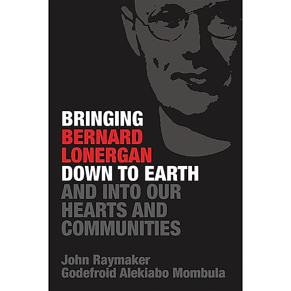 Bringing Bernard Lonergan Down to Earth and into Our Hearts and Communities, John Raymaker, Godefroid Alekiabo Mombula
