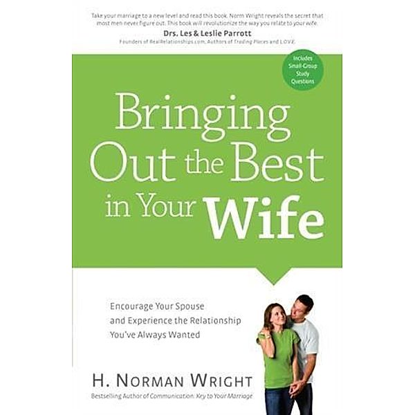 Bringing Out the Best in Your Wife, H. Norman Wright