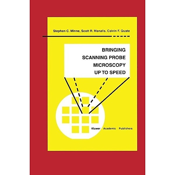 Bringing Scanning Probe Microscopy up to Speed / Microsystems Bd.3, Stephen C. Minne, Scott R. Manalis, Calvin F. Quate