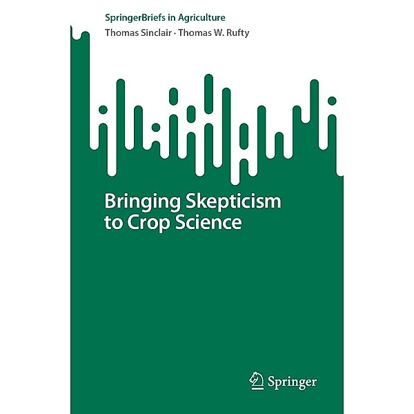 Bringing Skepticism to Crop Science / SpringerBriefs in Agriculture, Thomas Sinclair, Thomas W. Rufty
