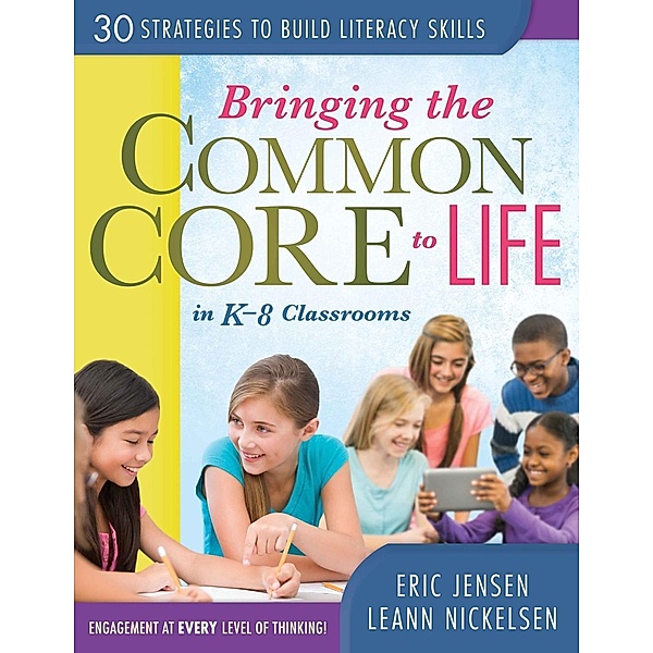 Bringing the Common Core to Life in K-8 Classrooms / Leading Edge, Eric Jensen, Leann Nickelsen