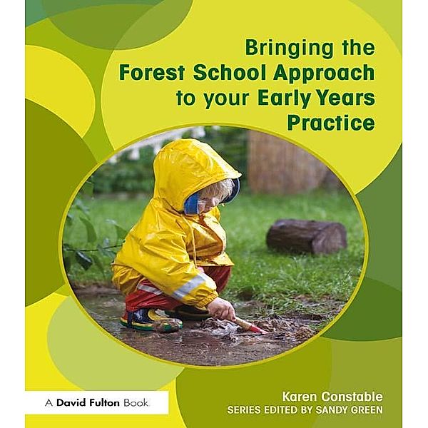 Bringing the Forest School Approach to your Early Years Practice, Karen Constable