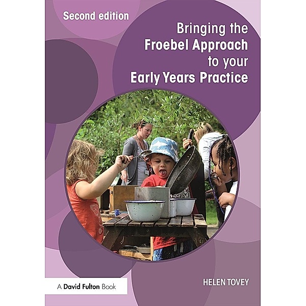Bringing the Froebel Approach to your Early Years Practice, Helen Tovey