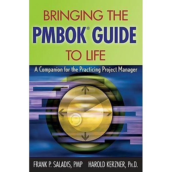 Bringing the PMBOK Guide to Life, Frank P. Saladis, Harold Kerzner