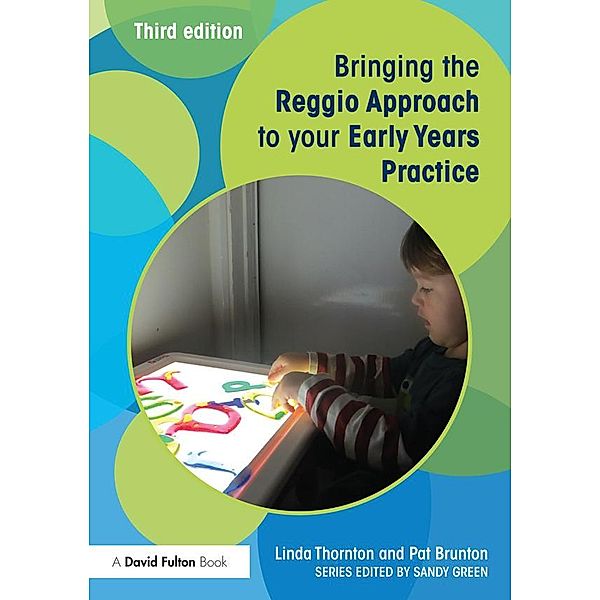 Bringing the Reggio Approach to your Early Years Practice, Linda Thornton, Pat Brunton