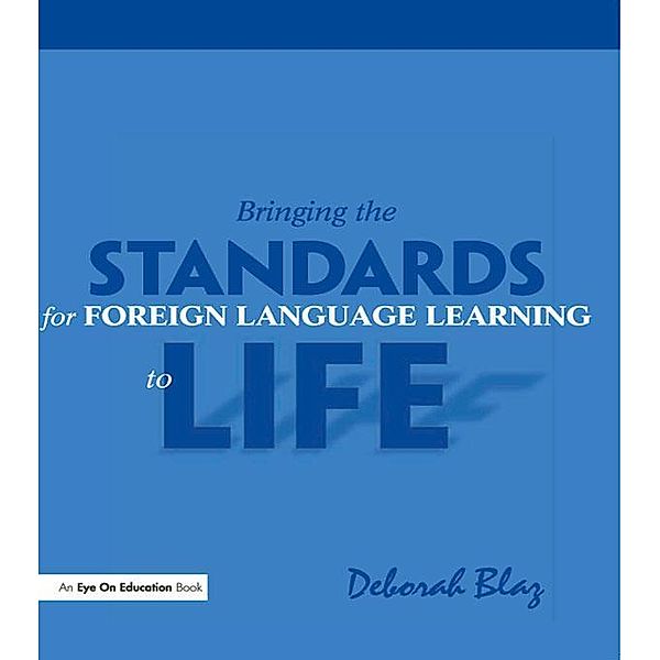 Bringing the Standards for Foreign Language Learning to Life, Deborah Blaz