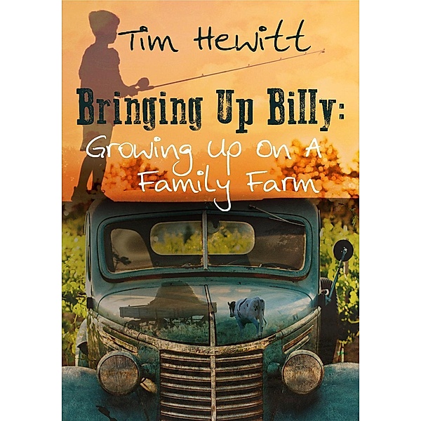 Bringing Up Billy: Growing up on a Family Farm, Tim Hewitt