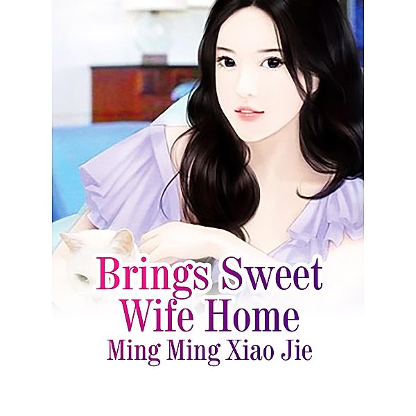 Brings Sweet Wife Home / Funstory, Ming MingXiaoJie