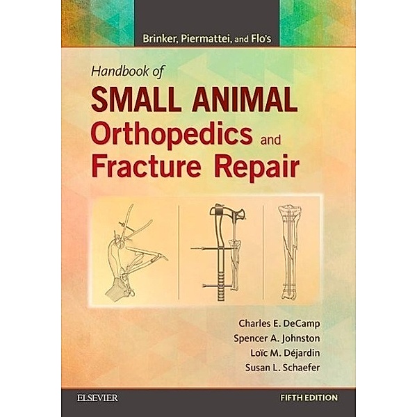 Brinker, Piermattei and Flo's Handbook of Small Animal Orthopedics and Fracture Repair, Charles E. DeCamp