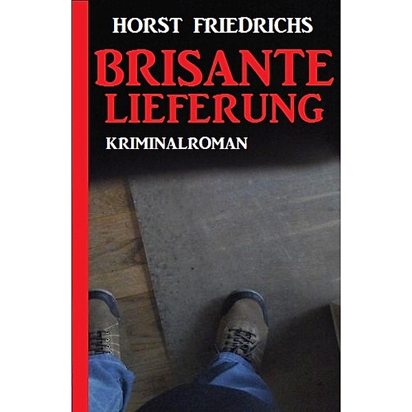 Brisante Lieferung, Horst Friedrichs