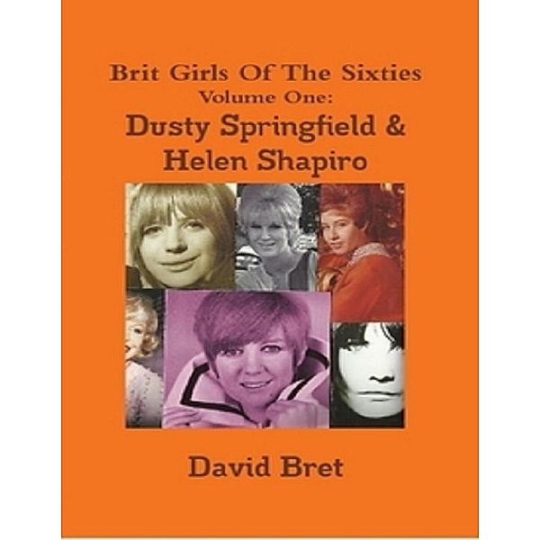 Brit Girls of the Sixties Volume One: Dusty Springfield & Helen Shapiro, David Bret