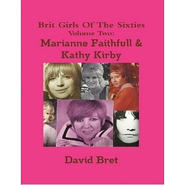 Brit Girls of the Sixties Volume Two: Marianne Faithfull & Kathy Kirby, David Bret