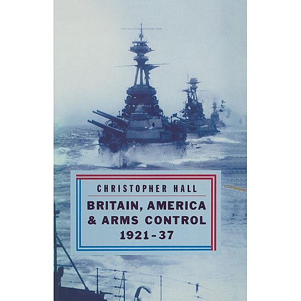 Britain, America and Arms Control 1921-37, Christopher Hall, Ann-Kristin Wallengren