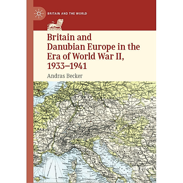 Britain and Danubian Europe in the Era of World War II, 1933-1941, Andras Becker