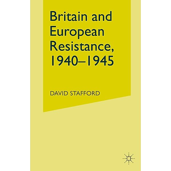 Britain and European Resistance, 1940-45 / St Antony's Series, David Stafford