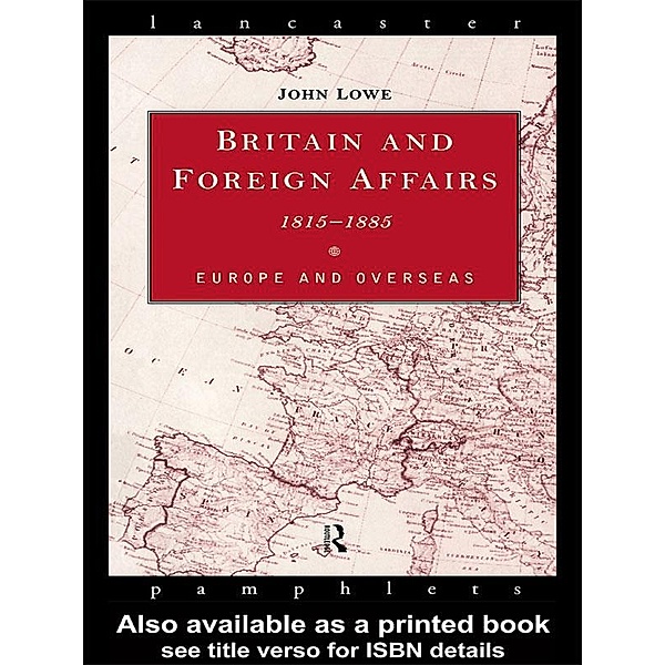 Britain and Foreign Affairs 1815-1885, John Lowe