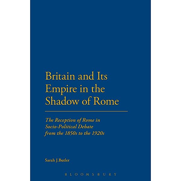 Britain and Its Empire in the Shadow of Rome, Sarah J. Butler