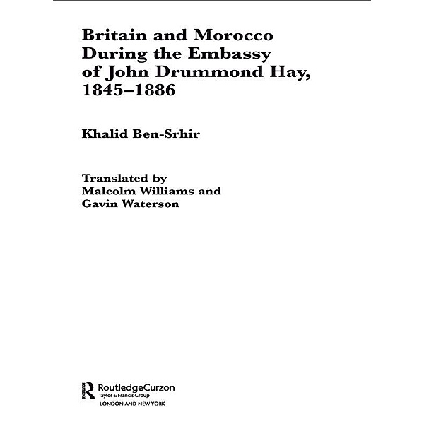 Britain and Morocco During the Embassy of John Drummond Hay, Khalid Ben-Srhir