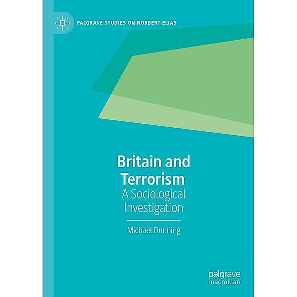 Britain and Terrorism / Palgrave Studies on Norbert Elias, Michael Dunning