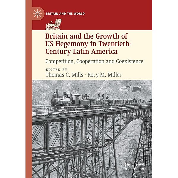 Britain and the Growth of US Hegemony in Twentieth-Century Latin America / Britain and the World