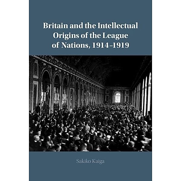Britain and the Intellectual Origins of the League of Nations, 1914-1919, Sakiko Kaiga