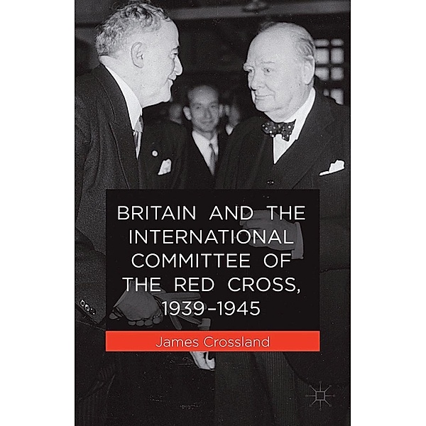 Britain and the International Committee of the Red Cross, 1939-1945, J. Crossland