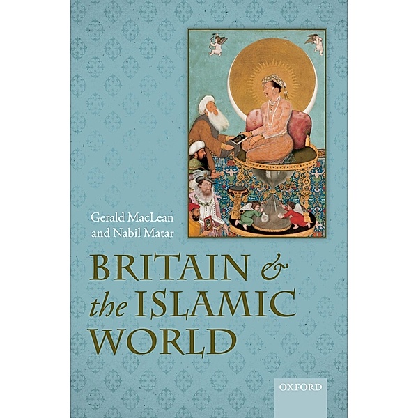 Britain and the Islamic World, 1558-1713, Gerald MacLean, Nabil Matar