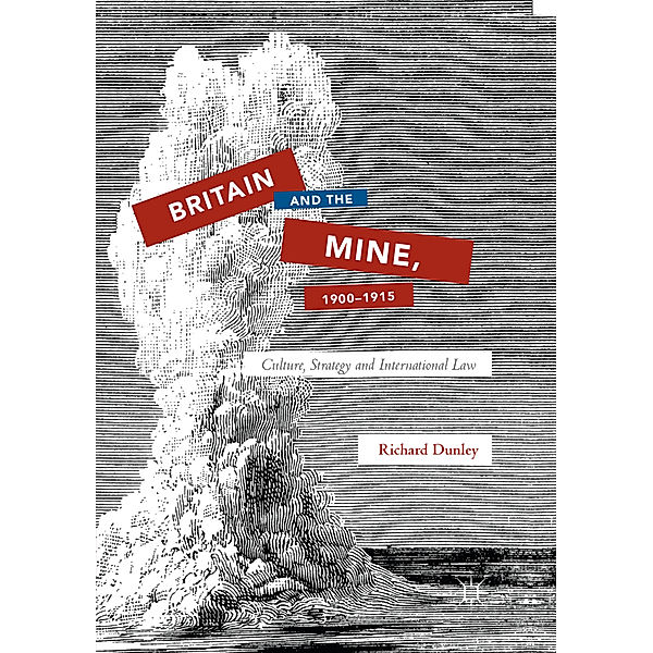Britain and the Mine, 1900-1915, Richard Dunley