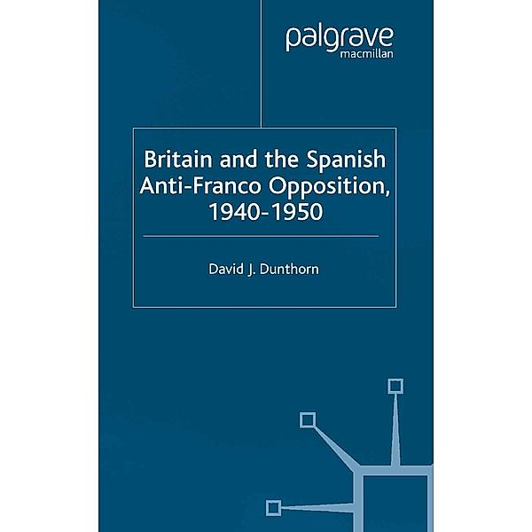 Britain and the Spanish Anti-Franco Opposition, D. Dunthorn