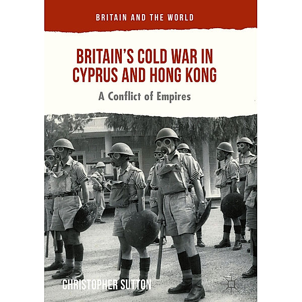 Britain and the World / Britain's Cold War in Cyprus and Hong Kong, Christopher Sutton
