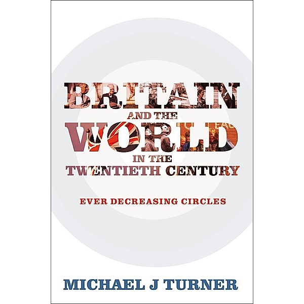 Britain and the World in the Twentieth Century, Michael J Turner