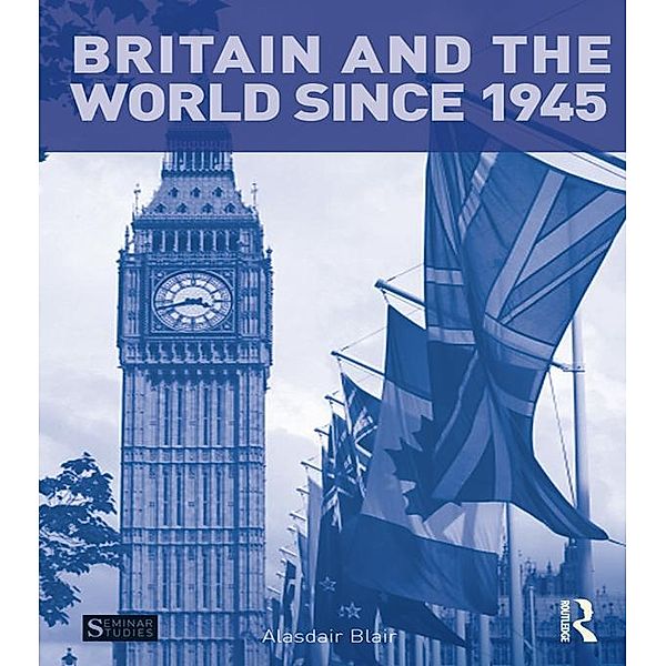 Britain and the World since 1945 / Seminar Studies, Alasdair Blair