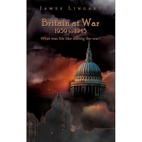 Britain at War 1939 to 1945, James Lingard