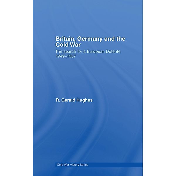 Britain, Germany and the Cold War, R. Gerald Hughes