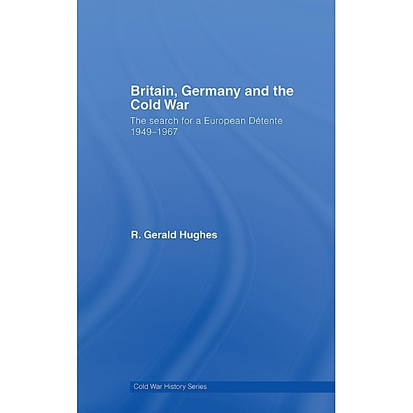 Britain, Germany and the Cold War, R. Gerald Hughes