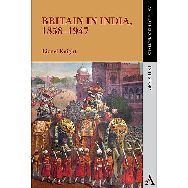 Britain in India, 1858-1947 / Anthem Perspectives in History, Lionel Knight