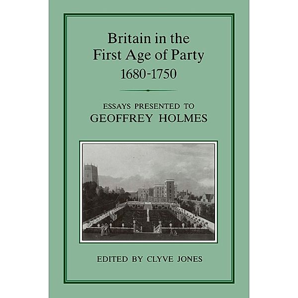 Britain in the First Age of Party, 1687-1750, Clyve Jones
