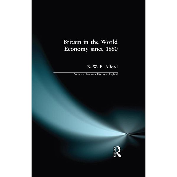 Britain in the World Economy since 1880, Bernard W. E. Alford