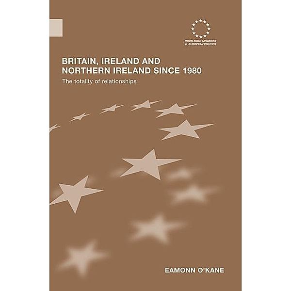 Britain, Ireland and Northern Ireland since 1980 / Routledge Advances in European Politics, Eamonn O'Kane