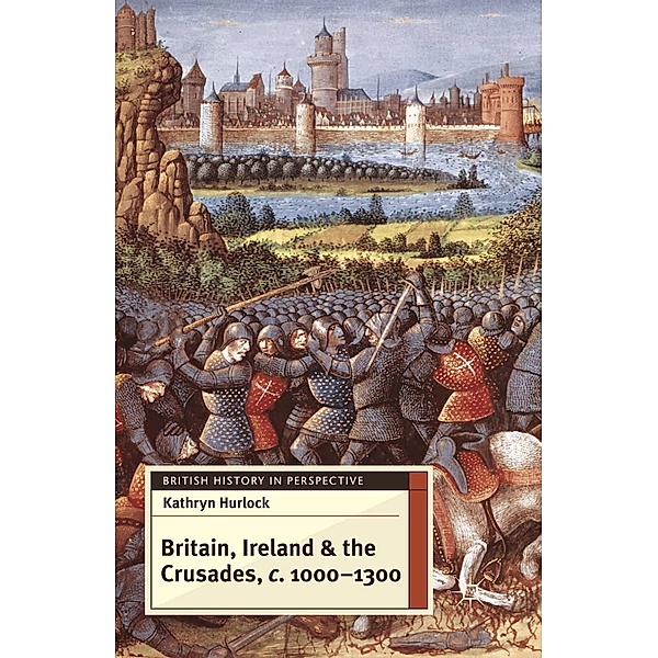 Britain, Ireland and the Crusades, c.1000-1300, Kathryn Hurlock