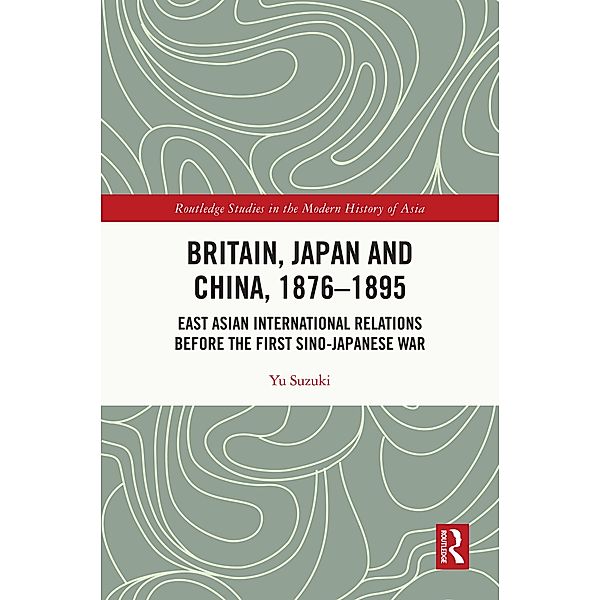 Britain, Japan and China, 1876-1895, Yu Suzuki
