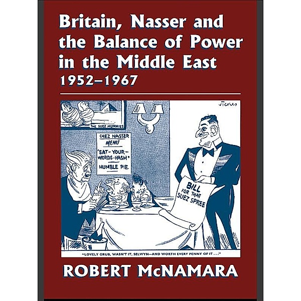 Britain, Nasser and the Balance of Power in the Middle East, 1952-1977, Robert Mcnamara